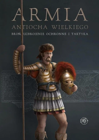 Armia Antiocha Wielkiego. Broń, uzbrojenie.. - Jean Charl Du Plessis