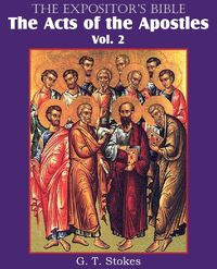 The Expositor's Bible The Acts of the Apostles, Vol. 2 - Stokes G. T.