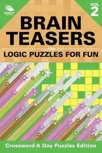 Brain Teasers and Logic Puzzles for Fun Vol 2 - Speedy Publishing LLC