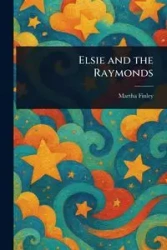 Elsie and the Raymonds - Martha Finley