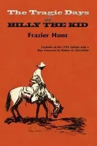 The Tragic Days of Billy the Kid - Hunt Frazier