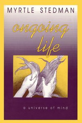Ongoing Life, A Universe of Mind - Myrtle Stedman