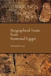 Biographical Texts from Ramessid Egypt - Elizabeth Frood