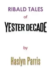 Ribald Tales of Yesterdecade - Parris Haslyn