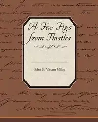 A Few Figs from Thistles - Edna Vincent Millay St