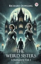 The Weird Sisters A Romance Vol. I - Richard Dowling