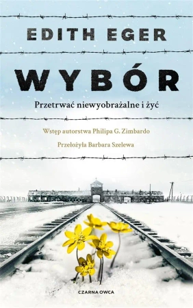 Wybór. Przetrwać niewyobrażalne i żyć - Edith Eva Eger, Barbara Szelewa