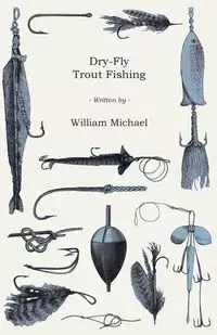 Dry-Fly Trout Fishing - Michael William W.