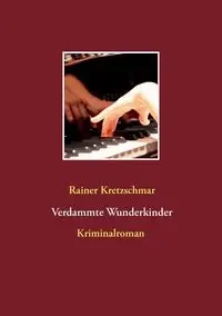 Verdammte Wunderkinder - Kretzschmar Rainer