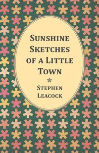 Sunshine Sketches of a Little Town - Stephen Leacock