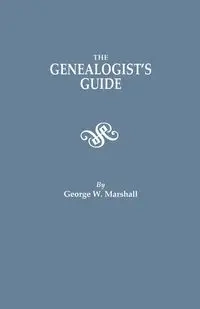 Genealogist's Guide. Reprinted from the Last Edition of 1903 - Marshall George W.