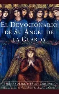 El Devocionario de Su Angel de La Guarda (Angelspeake Book of Prayer and Healing - Mark Barbara