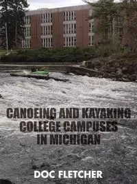 Canoeing and Kayaking College Campuses in Michigan - Fletcher Doc