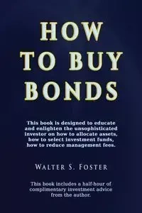 How to Buy Bonds - Foster Walter  S.