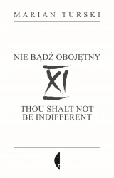 XI Nie bądź obojętny. XI Thou shalt not be indifferent - Marian Turski