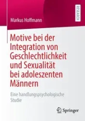 Motive bei der Integration von Geschlechtlichkeit und Sexualität bei adoleszenten Männern - Markus Hoffmann