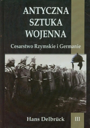 Antyczna sztuka wojenna. Tom 3. Cesarstwo... - Hans Delbruck