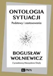 Ontologia sytuacji. Podstawy i zastosowania - Bogusław Wolniewicz