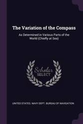 The Variation of the Compass - United States. Navy Dept. Bureau of Navi