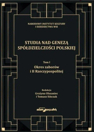 Studia nad genezą spółdzielczości polskiej T.1 - Grażyna Olszaniec, Tomasz Sińczak