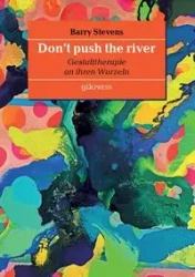 Don't push the river - Barry Stevens