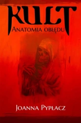 Kult. Anatomia obłędu - Joanna Pypłacz