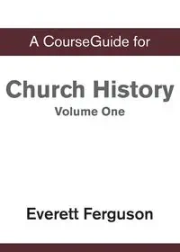 CourseGuide for Church History, Volume One - Everett Ferguson