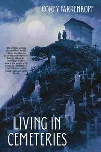 Living in Cemeteries - Corey Farrenkopf