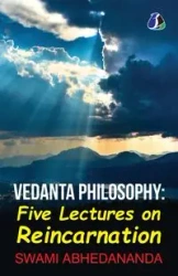 Vedanta Philosophy - Five Lectures On Reincarnation | Advaita Vedanta Philosophy - Abhedananda Swami