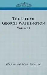 The Life of George Washington - Volume I - Irving Washington