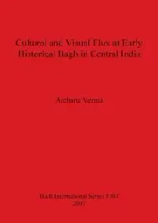 Cultural and Visual Flux at Early Historical Bagh in Central India - Verma Archana