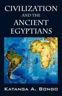 Civilization and the Ancient Egyptians - Bongo Katanga A.