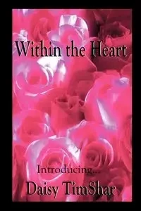 Within the Heart - Daisy Timshar