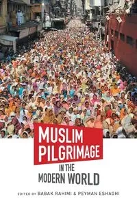 Muslim Pilgrimage in the Modern World - Rahimi Babak