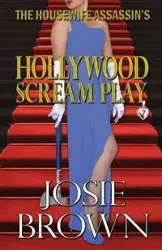 The Housewife Assassin's Hollywood Scream Play - Josie Brown