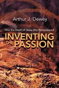 Inventing the Passion - Dewey Arthur J.