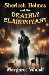 Sherlock Holmes and The Deathly Clairvoyant - Margaret Walsh