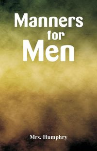 Manners for Men - Mrs. Humphry