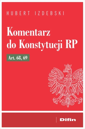 Komentarz do Konstytucji RP art. 68, 69 - Hubert Izdebski