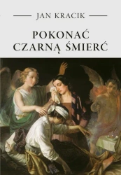 eBook Pokonać czarną śmierć. Staropolskie postawy wobec zarazy - Ks.Jan Kracik epub mobi