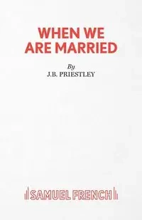 When We Are Married - Priestley J B