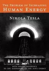 The Problem of Increasing Human Energy - Tesla Nikola