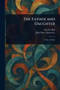 The Father and Daughter - Amelia Opie