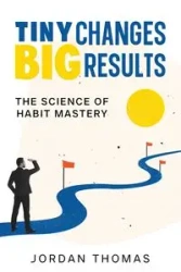 Tiny Changes, Big Results - Thomas Jordan