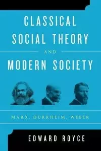 Classical Social Theory and Modern Society - Royce Edward
