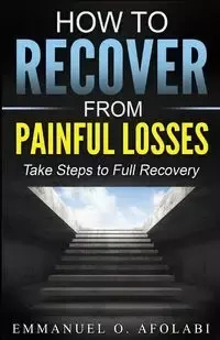 How to Recover From Painful Losses - Emmanuel O. Afolabi