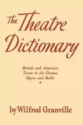 The Theater Dictionary - Granville Wilfred
