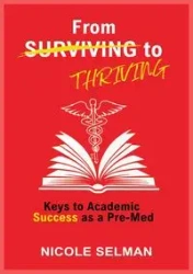 FROM SURVIVING TO THRIVING - Keys to Academic Success as a Pre-Med - Nicole Selman