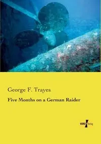 Five Months on a German Raider - Trayes George F.