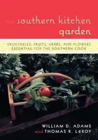 The Southern Kitchen Garden - William D. Adams
